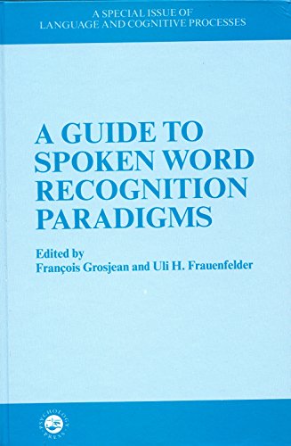 A Guide to Spoken Word Recognition Paradigms: Special Issue of Language and Cognitive Processes - Click to Buy