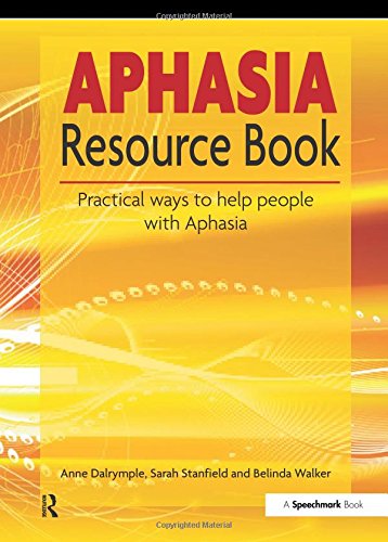 The Aphasia Resource Book: Practical Ways to Help People with Aphasia - Click to Buy