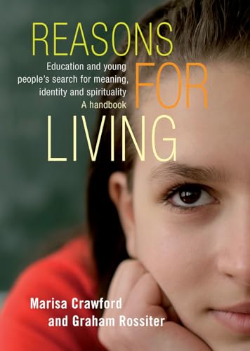 Reasons for Living: Education and Young People's Search for Meaning, Identity and Spirituality - A Handbook - Click to Buy
