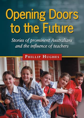 Opening Doors to the Future: Stories of prominent Australians and the influence of teachers - Click to Buy