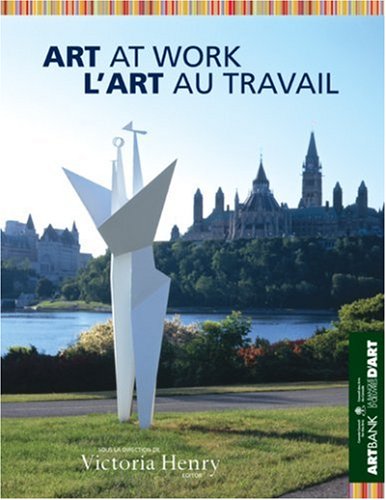 Art at Work/L'Art au Travail: Art Bank of the Canada Council of the Arts/ Le banque d'œuvres d'art du Conseil des Arts du Canada - Click to Buy