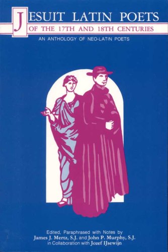 Jesuit Latin Poets of the Seventeenth and Eighteenth Centuries: An Anthology of Neo-Latin Poetry - Click to Buy