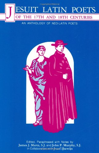 Jesuit Latin Poets of the Seventeenth and Eighteenth Centuries: An Anthology of Neo-Latin Poetry - Click to Buy