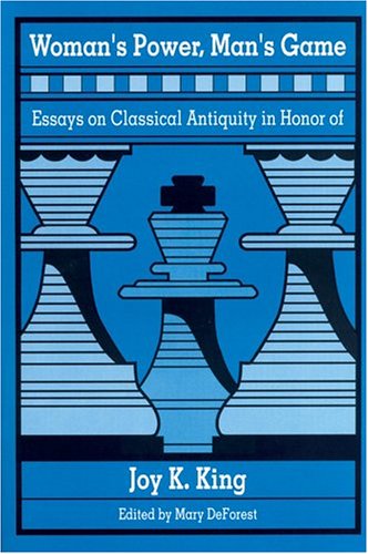 Woman's Power, Man's Game: Essays on Classical Antiquity in Honor of Joy K. King - Click to Buy