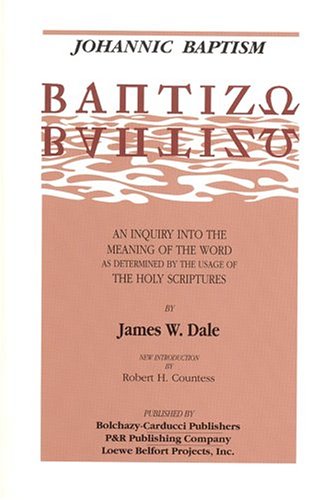 Johannic Baptism: Baptizo : An Inquiry into the Meaning of the Word As Determined by the Usage of the Holy Scriptures - Click to Buy