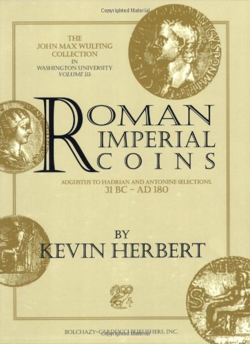 Roman Imperial Coins: Augustus to Hadrian with Antonine Selections 31 BC to AD 180 (John Max Wulfing Collection in Washington University, Vol 3) - Click to Buy