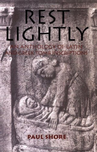 Rest Lightly: An Anthology of Latin and Greek Tomb Inscriptions