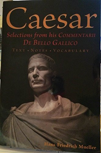 Caesar: Selections from His Commentarii De Bello Gallico