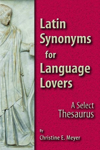 Latin Synonyms for Language Lovers: A Select Thesaurus (English and Latin Edition) - Click to Buy