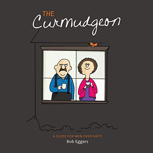The Curmudgeon, A Guide for Men Over Sixty