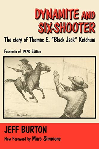 Dynamite and Six-Shooter: The Story of Thomas E. "Black Jack" Ketchum - Click to Buy