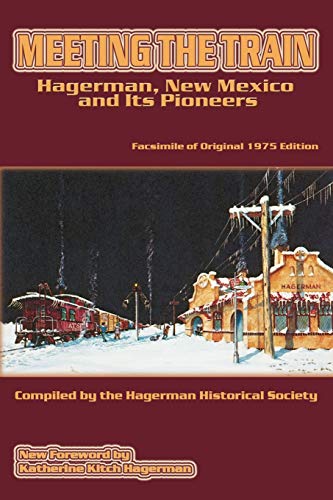 Meeting the Train: Hagerman, New Mexico and Its Pioneers - Click to Buy