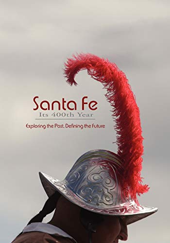 Santa Fe, Its 400th Year: Exploring the Past, Defining the Future - Click to Buy