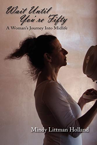 Wait Until You're Fifty, A Woman's Journey Into Midlife - Click to Buy
