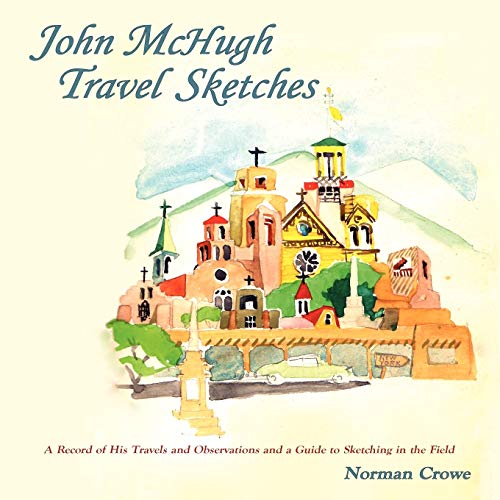 John McHugh Travel Sketches, A Record of His Travels and Observations and a Guide to Sketching in the Field - Click to Buy