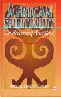 African Spirituality: On Becoming Ancestors - Click to Buy