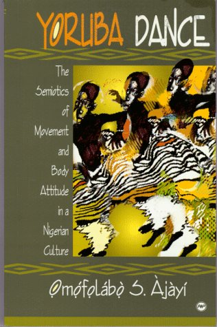 Yourba Dance: The Semiotics of Movement and Body Attitude in a Nigerian Culture - Click to Buy