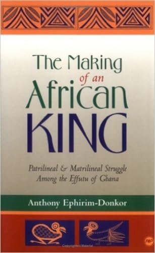 The Making of an African King: Patrilineal & Matrilineal Struggle Among the Effutu of Ghana - Click to Buy