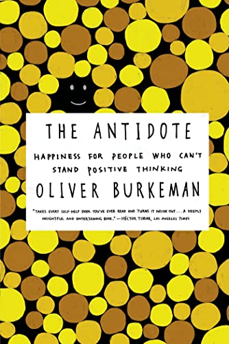 The Antidote: Happiness for People Who Can't Stand Positive Thinking - Click to Buy