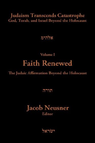 Judaism Transcends Catastrophe: God, Torah, and Israel Beyond the Holocaust, Vol. 1: Faith Renewed- The Judaic Affirmation Beyond the Holocaust - Click to Buy