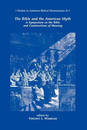 The Bible and the American Myth: A Symposium on the Bible and Constructions of Meaning (STUDIES IN AMERICAN BIBLICAL HERMENEUTICS) - Click to Buy