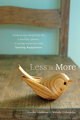 Less Is More: Embracing Simplicity for a Healthy Planet, a Caring Economy and Lasting Happiness - Click to Buy