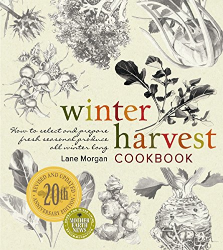 Winter Harvest Cookbook: How to Select and Prepare Fresh Seasonal Produce All Winter Long - Click to Buy