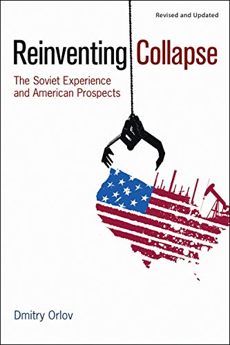 Reinventing Collapse: The Soviet Experience and American Prospects - Click to Buy