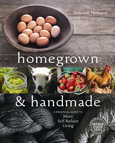 Homegrown and Handmade: A Practical Guide to More Self-Reliant Living - Click to Buy