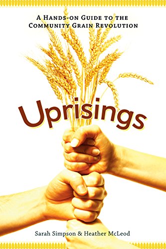 Uprisings: A Hands-On Guide to the Community Grain Revolution - Click to Buy