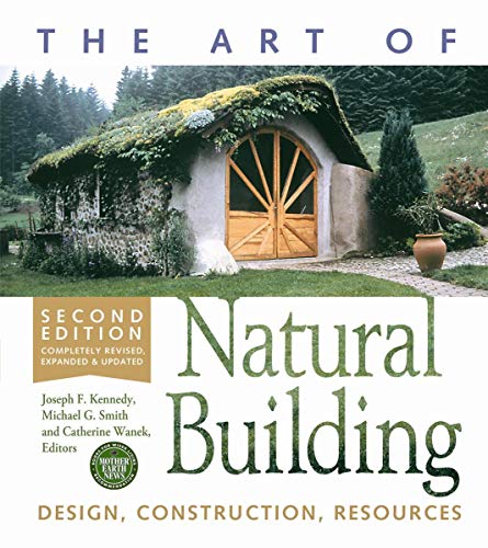 The Art of Natural Building-Second Edition-Completely Revised, Expanded and Updated: Design, Construction, Resources - Click to Buy