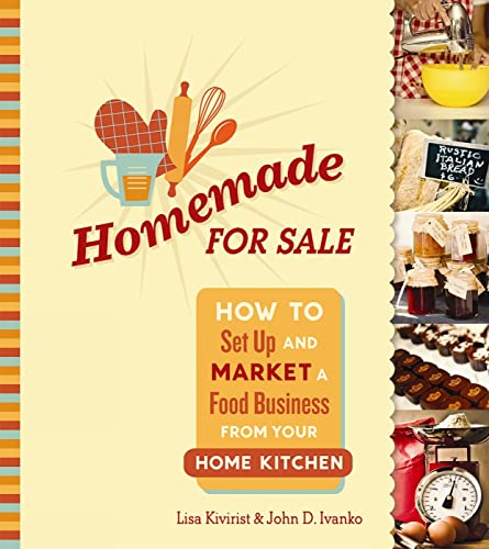Homemade for Sale: How to Set Up and Market a Food Business from Your Home Kitchen - Click to Buy