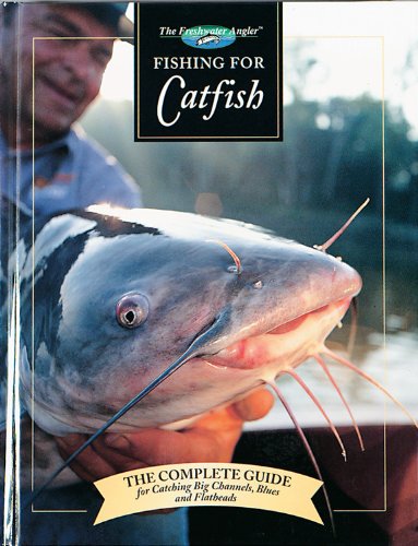 Fishing for Catfish: The Complete Guide for Catching Big Channells, Blues and Faltheads (The Freshwater Angler) - Click to Buy
