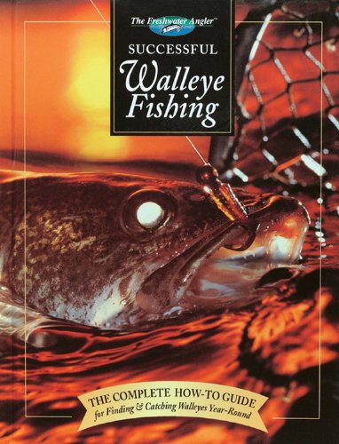 Successful Walleye Fishing: The Complete How-To Guide for Finding & Catching Walleyes Year-Round (The Freshwater Angler) - Click to Buy