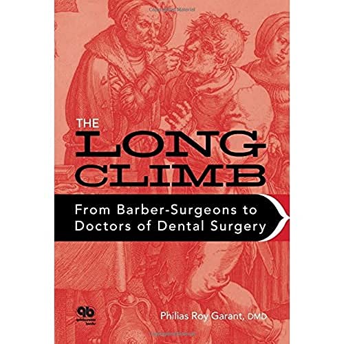 The Long Climb: From Barber-Surgeons to Doctors of Dental Surgery - Click to Buy