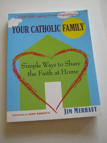 Your Catholic Family: Simple Ways to Share the Faith at Home