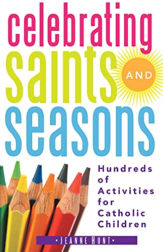 Celebrating Saints and Seasons: Hundreds of Activities for Catholic Children - Click to Buy