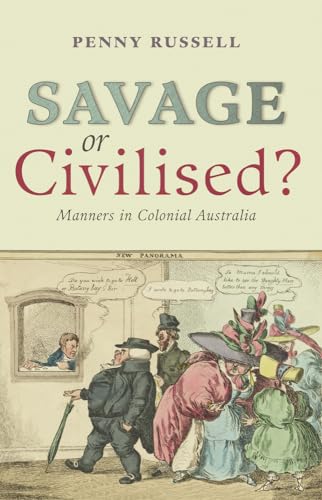 Savage or Civilised?: Manners in Colonial Australia - Click to Buy