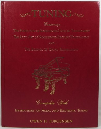 Tuning: Containing the Perfection of Eighteenth-Century Temperament, the Lost Art of Nineteenth-Century Temperament and the Science of Equal Temperament - Click to Buy