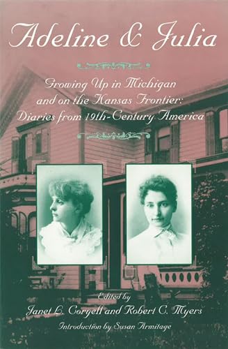 Adeline & Julia: Growing Up in Michigan and on the Kansas Frontier: Diaries and Letters from 19th-Century America - Click to Buy