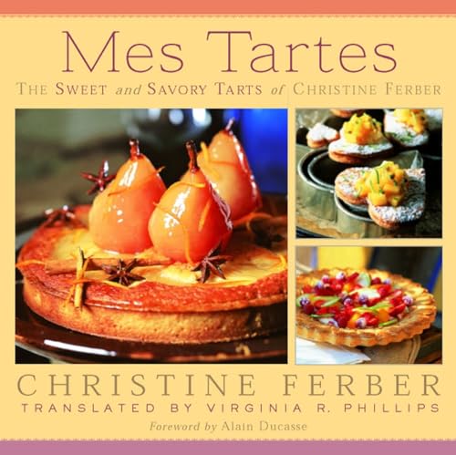 Mes Tartes: The Sweet and Savory Tarts of Christine Ferber - Click to Buy