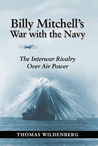 Billy Mitchell's War with the Navy: The Interwar Rivalry Over Air Power - Click to Buy