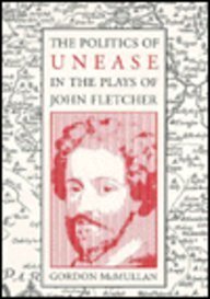 The Politics of Unease in the Plays of John Fletcher - Click to Buy