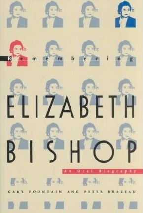Remembering Elizabeth Bishop: An Oral Biography - Click to Buy