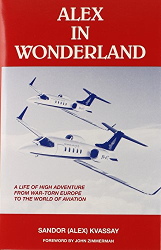 Alex in Wonderland: A Life of High Adventure from War-Torn Europe to the World of Aviation - Click to Buy