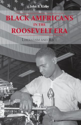 Black Americans in the Roosevelt Era: Liberalism and Race - Click to Buy