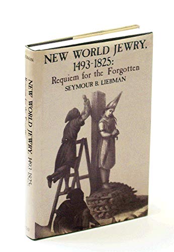 New World Jewry: 1493-1825, Requiem for the Forgotten - Click to Buy