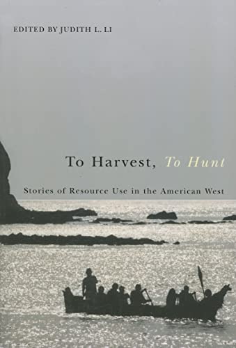 To Harvest, To Hunt: Stories of Resource Use in the American West - Click to Buy