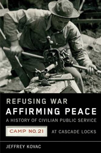 Refusing War, Affirming Peace: A History of Civilian Public Service Camp #21 at Cascade Locks
