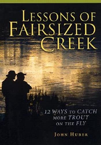 Lessons of Fairsized Creek: 12 Ways to Catch More Trout on the Fly - Click to Buy